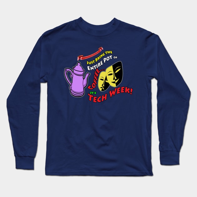 Just Bring Me the Entire Pot of Coffee... It's Tech Week! Long Sleeve T-Shirt by PAG444